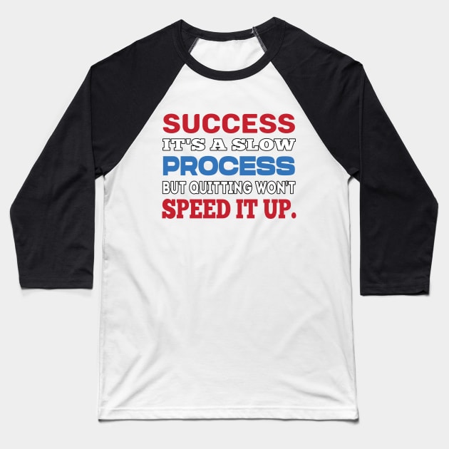 Success it's a slow process. Inspirational tshirt. Baseball T-Shirt by MotivationTshirt